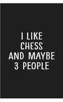 I Like Chess and Maybe 3 People: Chess Journal