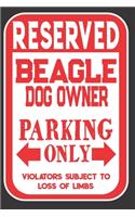 Reserved Beagle Dog Owner Parking Only. Violators Subject To Loss Of Limbs: Blank Lined Notebook To Write In - Funny Gift For Beagle Dog Lovers