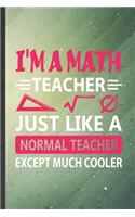 I'm a Math Teacher Just Like a Normal Teacher Except Much Cooler