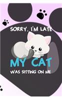 Sorry. I'm Late My Cat Was Sitting On Me