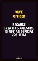 Deck Officer, Because Freaking Awesome Is Not An Official Job Title: Career Motivational Quotes 6x9 120 Pages Blank Lined Notebook Journal