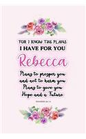 I know the plans I have for you Rebecca: Jeremiah 29:11 - Personalized Name notebook / Journal: Name gifts for girls and women: School College Graduation gifts for students (blank lined Cus