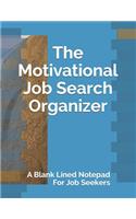 The Motivational Job Search Organizer: A Blank Lined Notepad For Job Seekers