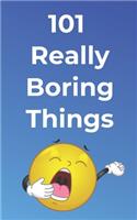 101 Really Boring Things