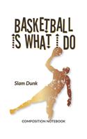 Basketball Is What I Do School Composition Wide-Lined Notebook