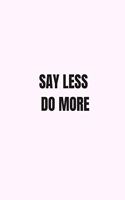 Say Less Do More