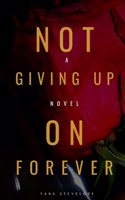 Not Giving Up on Forever: When love is put to a real test