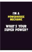 I'M A Powerhouse Mechanic, What's Your Super Power?: 6X9 120 pages Career Notebook Unlined Writing Journal