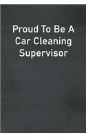 Proud To Be A Car Cleaning Supervisor