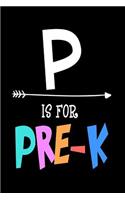 P Is For Pre-K: Preschool Appreciation Gift Notebook For Students and Teachers