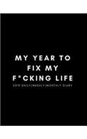My Year to Fix My F*cking Life 2019 Daily, Weekly, Monthly Diary