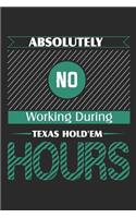 Absolutely No Working During Texas Hold'em Hours