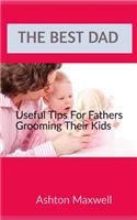 The Best Dad: Useful Tips for Fathers Grooming their Kids(5 Relationship and Self Development Books)