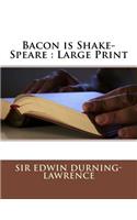 Bacon is Shake-Speare