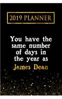 2019 Planner: You Have the Same Number of Days in the Year as James Dean: James Dean 2019 Planner