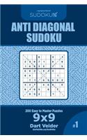 Anti Diagonal Sudoku - 200 Easy to Master Puzzles 9x9 (Volume 1)