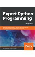 Expert Python Programming - Third Edition: Become a master in Python by learning coding best practices and advanced programming concepts in Python 3.7