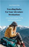 Traveling Hacks For Your Adventure Destinations