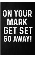 On Your Mark Get Set Go Away!: Office Leaving Present Blank Lined Note Book