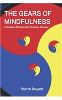 The Gears of Mindfulness: A Guide to Mindfulness Process Therapy