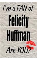 I'm a Fan of Felicity Huffman Are You? Creative Writing Lined Journal: Promoting Fandom and Creativity Through Journaling...One Day at a Time(575 Actors)