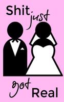 Shit Just Got Real: Wedding Journal Engagement Notebook for Women, Blank Lined Wedding Journal for Wedding Planning Note, Ideas, Lists, Funny Engagement Gift for Women