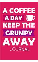 A Coffee a Day Keep the Grumpy Away Journal: Journal to Write in with Funny, Motivational and Inspirational Coffee Quotes. Awesome Coffee Lovers Gifts