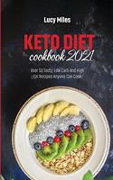 Keto Diet Cookbook 2021: Over 50 Tasty, Low Carb And High Fat Recipes Anyone Can Cook