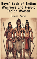 Boys' Book of Indian Warriors and Heroic Indian Women