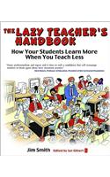 Lazy Teacher's Handbook: How Your Students Learn More When You Teach Less