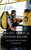 Specific Physical Fitness Regime on Selected Fitness Variables