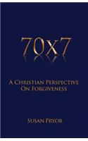 70 X 7 A Christian Perspective on Forgiveness