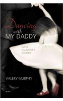 Dancing with My Daddy: Every Daughter's Journey