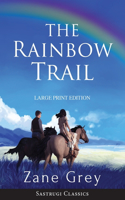 The Rainbow Trail (Annotated) LARGE PRINT: A Romance(Sastrugi Press Classics)