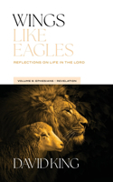 Wings Like Eagles: Reflections on Life in the Lord Volume 6: Ephesians-Revelation