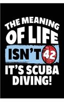 The Meaning Of Life Isn't 42 It's Scuba Diving: Scuba Diving Lined Notebook