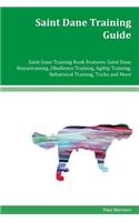 Saint Dane Training Guide Saint Dane Training Book Features: Saint Dane Housetraining, Obedience Training, Agility Training, Behavioral Training, Tricks and More