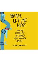 Please Let Me Help: Helpful Letters to the World's Most Wonderful Brands