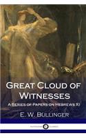 Great Cloud of Witnesses: A Series of Papers on Hebrews XI