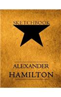 Hamilton Sketchbook: Alexander Hamilton American Revolution, Blank Sketchbook for Drawing, Kids Artists Students Teachers, Sketchbook Softcover Size 8.5' x 11" 100 pages
