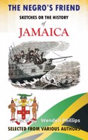 Negro's Friend; Sketches Or the History of Jamaica