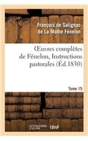 Oeuvres Complètes de Fénelon, Tome 15 Instructions Pastorales