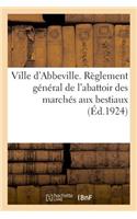 Ville d'Abbeville. Règlement Général de l'Abattoir Des Marchés Aux Bestiaux
