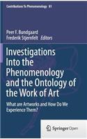 Investigations Into the Phenomenology and the Ontology of the Work of Art: What Are Artworks and How Do We Experience Them?