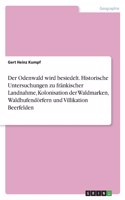 Odenwald wird besiedelt. Historische Untersuchungen zu fränkischer Landnahme, Kolonisation der Waldmarken, Waldhufendörfern und Villikation Beerfelden