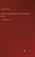 Braut von Messina; oder die feindlichen Brüder: in Großdruckschrift