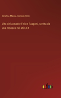 Vita della madre Felice Rasponi, scritta da una monaca nel MDLXX