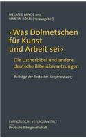 Was Dolmetschen Fur Kunst Und Arbeit SEI: Die Lutherbibel Und Andere Deutsche Bibelubersetzungen. Beitrage Der Rostocker Konferenz 2013