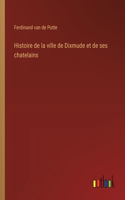 Histoire de la ville de Dixmude et de ses chatelains