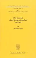 Der Entwurf Eines Strafgesetzbuches Von 1962: (Abt. B: Abhandlungen Zur Deutschen Rechtsgeschichte)